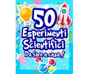 50 Esperimenti scientifici da fare a casa: Il libro di attività per bambini e piccoli scienziati! Esperimenti scientifici per ragazzi | Età 5+ | ... cognitivo | Chimica Fisica Biologica