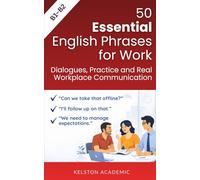 50 Essential English Phrases for Work: Dialogues, Practice and Real Workplace Communication (B1-B2)
