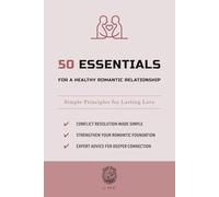 50 Essentials for a Healthy Romantic Relationship: Simple Principles for Lasting Love