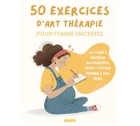 50 EXERCICES D’ART THÉRAPIE - Mon rituel créatif de grossesse: Mon rituel créatif de grossesse