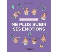 50 exercices pour ne plus subir ses émotions