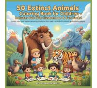 50 Extinct Animals Coloring Book for Kids - Learn & Color with Full-Color Animal References and Fun Facts (Ages 3+): Learn Fun Facts and Color Amazing Creatures From Past