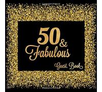 50 & Fabulous: Fiftieth Guest Book Message Log Keepsake Memory Book To For Family Friends To Write In For Comments Advice And Wishes