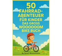 50 Fahrrad-Abenteuer für Kinder - Das große Wooooooom Bike Buch