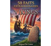 50 faits extraordinaires sur les vikings: Secrets militaires, archéologie et prouesses technologiques d'une civilisation de conquérants