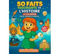 50 Faits Fascinants de l’Histoire pour Enfants Curieux à Colorier- Livre éducatif et ludique: Un voyage à travers le temps pour les enfants de 7 à 12 ... conquête spatiale, à explorer en coloriant !