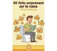 50 faits surprenants sur le caca: Ton ventre te parle. (Spoiler : il fait caca.)