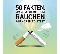 50 Fakten, warum du mit dem Rauchen aufhören solltest!