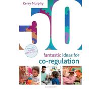 50 Fantastic Ideas for Co-Regulation by Kerry Murphy