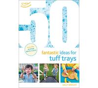 Sally Wright – 50 Fantastic Ideas for Tuff Trays – Tascabile