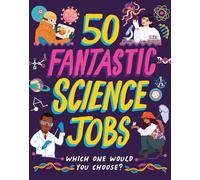 50 Fantastic Science Jobs: Which one would you choose?