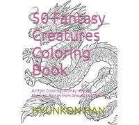 50 Fantasy Creatures Coloring Book: An Epic Coloring Journey with 50 Mythical Beings from Around the World