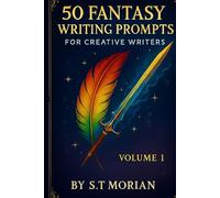 50 Fantasy Writing Prompts For Creative Writers Volume 1