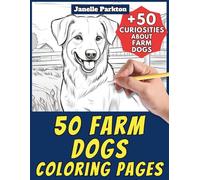 50 Farm Dogs Coloring Pages Book for Kids and Adults: +50 True Facts about Dogs in Farms. Coloring Book for Children and Teen Girls. Color and Learn with Janelle - Animals - Vol. 356
