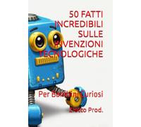 50 FATTI INCREDIBILI SULLE INVENZIONI TECNOLOGICHE: Per Bambini Curiosi