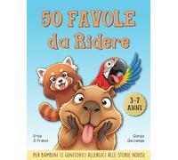 50 Favole da Ridere: Storie della buonanotte divertenti per bambini dai 3 ai 7 anni (che fanno sorridere anche i genitori)