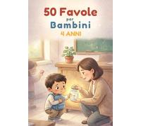 50 favole per bambini 4 anni: Piccole storie per trasformare la paura in coraggio