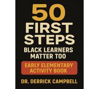 50 First Steps: Black Learners Matter Too Early Elementary Activity Book