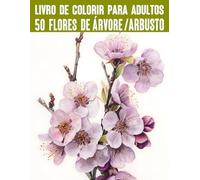 50 flores de árvore e arbusto de todo o mundo / livro de colorir para adultos: Motivos profissionais para diversão, relaxamento e alívio do estresse