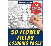 50 Flower Fields Coloring Pages Book for Kids and Adults: +50 Curiosities about Flower Meadows. Coloring Book for Children and Grown-Ups. Color and Learn with Janelle - Nature and Activities - Vol. 47