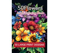 50 Flowers: An Adult Coloring Book Featuring Beautiful Flowers, Relaxing Patterns, Soothing Designs, and Healing: Explore Tranquility and Creativity Through the Art of Coloring