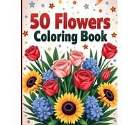 50 Flowers Coloring Book: Bold, Easy, and Mindful Designs for Relaxing, Stress-Free Coloring at Any Skill Level