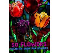 50 Flowers Coloring Book For Adults And Seniors: The Large Print Bold & Easy Coloring Book For Stress Relief And Relaxation With Beautiful Flowers, ... Swirls Also More Inspirational Designs. V-14