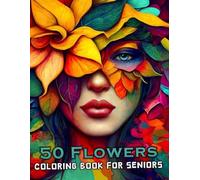 50 Flowers Coloring Book For Seniors: The Large Print Bold & Easy Coloring Book For Stress Relief And Relaxation With Beautiful Flowers, Wreaths, ... Swirls Also More Inspirational Designs. V-3