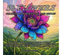 50 Flowers Coloring Book For Teens And Adults: Discover a hand-crafted garden of unique illustrations, waiting for your touch to bring each petal and stem to life in a world of pure line art.