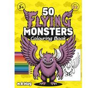 50 Flying Monsters: A Big Colouring Book for Toddlers & Kids: Giant Pages with 50 Cute & Friendly Airborne Monster Designs for Ages 3+ | Easy, Fun Art Activity with Premium Design