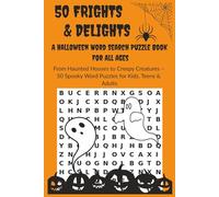 50 Frights & Delights: A Halloween Word Search Puzzle Book For All Ages: From Haunted Houses to Creepy Creatures - 50 Spooky Word Puzzles for Kids, Teens & Adults