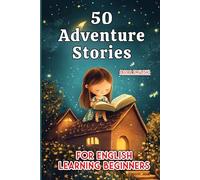 50 Fun Adventure Stories for Kids: Beginner English Reading (A1/A2 Level)
