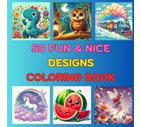 50 Fun and Nice Designs Coloring Book: A Delightful Collection of Easy and Enjoyable Drawings for All Age