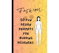 50 fun design prompts for budding designers: 50 Fun Outfit Design Prompts for Budding Designers | A Creative Sketchbook for Kids Who Love Fashion