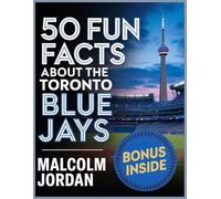 50 Fun Facts About the Toronto Blue Jays: The Story of One of Baseball's Favorite Teams in Facts, Stats, History, and Heroes.