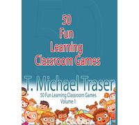 50 Fun Learning Classroom Games: Effective and Fun Learning Games for Elementary and Middle School
