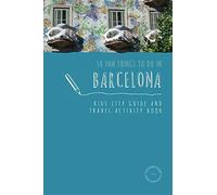 50 Fun Things To Do In Barcelona: Kids City Guide and Travel Activity Book...