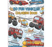 50 Fun Vehicles Coloring Book: “Creative Coloring Fun for Kids Who Love Vehicles”