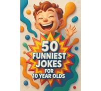 50 Funniest Jokes For 10 Year Olds: Hilarious jokes for kids