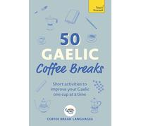 50 Gaelic Coffee Breaks: Short Activities to Improve Your Gaelic One Cup at a Time