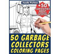 50 Garbage Collectors Coloring Pages Book for Kids and Adults: +50 Amazing Facts about Waste Collectors. Jobs Coloring Book for Children and ... Learn with Janelle - Professions - Vol. 63