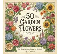 50 Garden Flowers: A First Garden Flower Book for Curious Kids