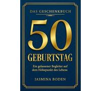 50. Geburtstag - Das Geschenkbuch: Ein gelassener Begleiter auf dem Höhepunkt des Lebens