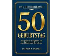 50. Geburtstag - Das Geschenkbuch: Ein gelassener Begleiter auf dem Höhepunkt des Lebens