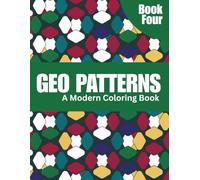 50 Geo Patterns: Relax & Color: A Calming Coloring Book of Geometric Designs for Stress Relief, Focus, and Mindfulness - Book Four