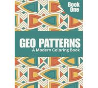 50 Geo Patterns: Relax & Color: A Calming Coloring Book of Geometric Designs for Stress Relief, Focus, and Mindfulness - Book One