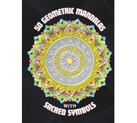 50 Geometric mandalas with sacred symbols: Coloring book for adults boosting creativity and mindfulness for your spiritual awakening | Designs and patterns for fun, meditation, relax and stress-relief