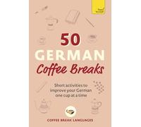 50 German Coffee Breaks: Short Activities to Improve Your German One Cup at a Time