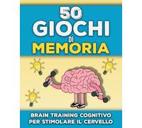 50 Giochi di Memoria: Libro di Esercizi Cognitivi per Adulti e Anziani | Quaderno Cognitivo con Giochi di Memoria per Allenare la Memoria, Stimolare ... e Attenzione | Caratteri Grandi