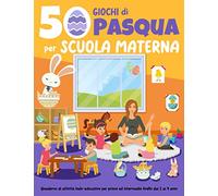 50 giochi di pasqua per scuola materna - Quaderno di attività ludo-educative per primo ed intermedio livello dai 2 ai 4 anni